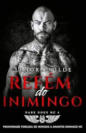 Refém do Inimigo: Proximidade forçada De Inimigos a Amantes Romance MC (Dark Dogs Livro 4) – Lenora Wilde