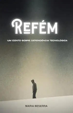 Refém: um conto sobre dependência tecnológica – Maria Beserra