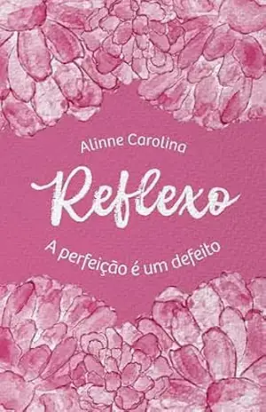 Reflexo: A perfeição é um defeito – Alinne  Carolina