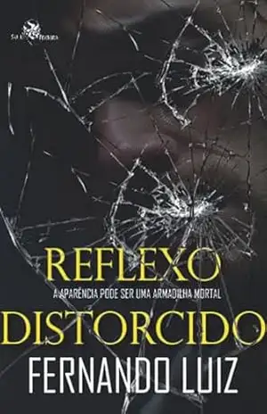 Reflexo Distorcido: A aparência pode ser uma armadilha mortal – Fernando Luiz