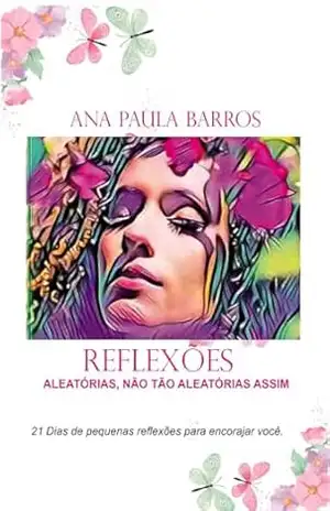 Reflexões Aleatórias, Não Tão Aleatórias Assim - Ana Paula Barros