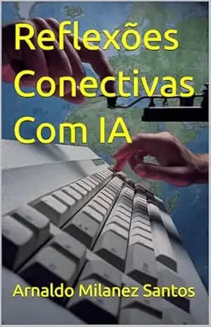 Reflexões Conectivas Com IA – Arnaldo Santos
