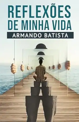 Reflexões de minha vida – ARMANDO BATISTA