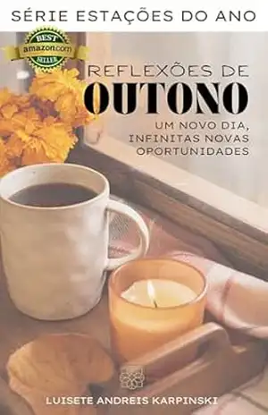Reflexões de Outono: Um novo dia, infinitas novas oportunidades (Estações do ano Livro 1) – LUISETE ANDREIS KARPINSKI