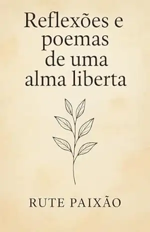 Reflexões e poemas de uma alma liberta! – Rute Paixão