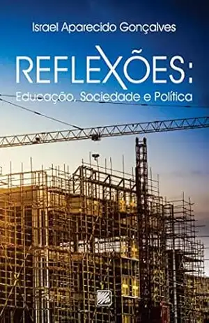 Reflexões: Educação, Sociedade e Política – Israel Aparecido Gonçalves