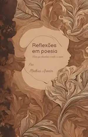 Reflexões em Poesia: Versos que desenham a vida e o amor – Matheus Arantes