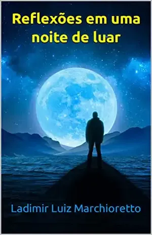 Reflexões em uma noite de luar – Ladimir Luiz Marchioretto