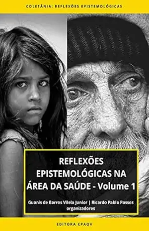 REFLEXÕES EPISTEMOLÓGICAS NA ÁREA DA SAÚDE – Volume 1 – Guanis de Barros Vilela Junior