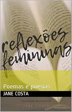 Reflexões Femininas: Poemas e poesias – Jane  Costa