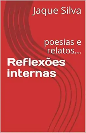 Reflexões internas: poesias e relatos… – Jaque Silva