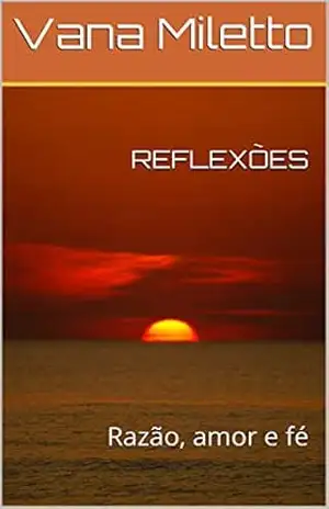 REFLEXÕES: Razão, amor e fé – Vana Miletto