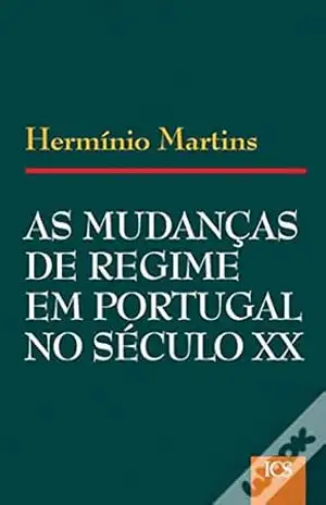 Reflexões sobre as Mudanças de Regime em Portugal no Século XX – Hermínio Martins