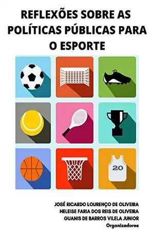REFLEXÕES SOBRE AS POLÍTICAS PÚBLICAS PARA O ESPORTE - José Ricardo Lourenço de Oliveira