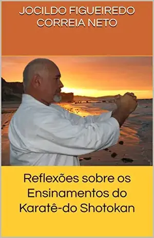 Reflexões sobre os Ensinamentos do Karatê–do Shotokan - Jocildo Figueiredo Correia Neto