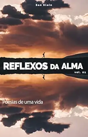 Reflexos da Alma: Poesias de uma Vida – San Klein