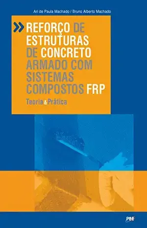 Reforço de Estruturas de Concreto Armado com Sistemas Compostos FRP – Ari  de Paula Machado
