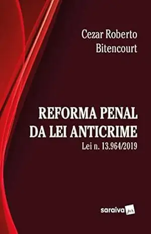 Reforma Penal Sob a Ótica da Lei Anticrime – 1ª Edição 2021 – Cezar Roberto Bitencourt