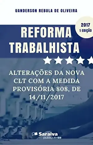 Reforma trabalhista: alterações da nova CLT com a Medida Provisória 808, de 14/11/2017 – Uanderson Rebula de Oliveira