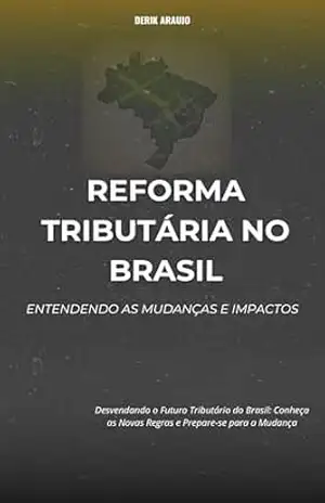 Reforma Tributária no Brasil: Entendendo as Mudanças e Impactos - DERIK Silva