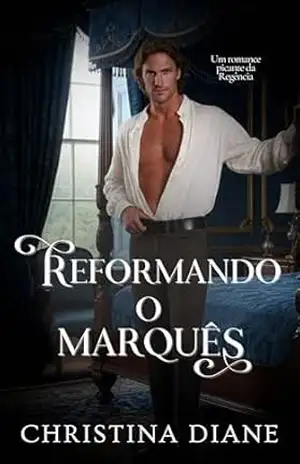 Reformando o Marquês: Um romance picante da Regência (Conquistando as Belezas Livro 3) – Christina Diane