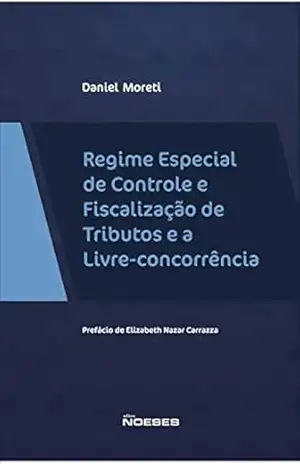 Regime Especial de Controle e Fiscalização de Tributos e a Livre–Concorrência – Daniel Moreti