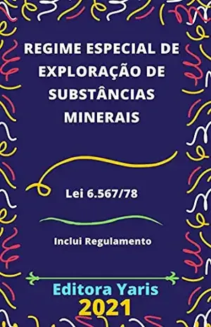 Regime Especial de Exploração de Substâncias Minerais – Lei 6.567/78: Atualizado – 2021 - Editora Yaris