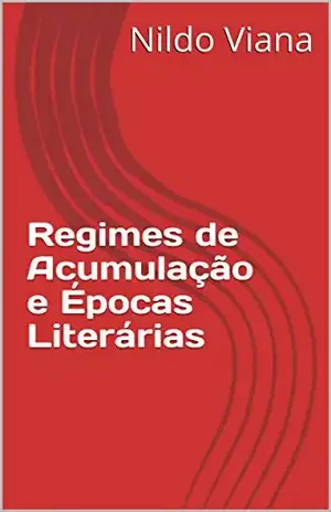 Regimes de Acumulação e Épocas Literárias – Nildo Viana