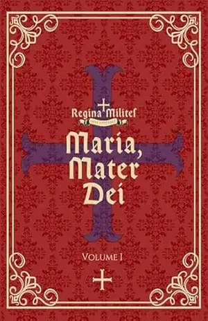 Regina Milites: Maria, Mater Dei: Volume 1 – CRISTIAN DEROSA