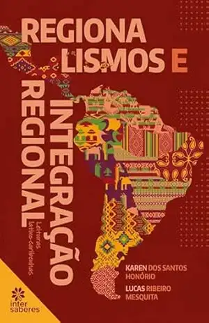 Regionalismos e integração regional:: leituras latino–caribenhas – Karen dos Santos Honório