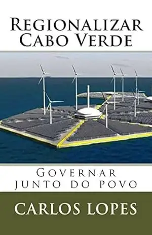 Regionalizar Cabo Verde: Governar junto do Povo – Carlos Lopes