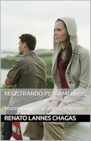 REGISTRANDO PENSAMENTOS,: Textos reunidos, poesias e reflexões - RENATO  LANNES CHAGAS