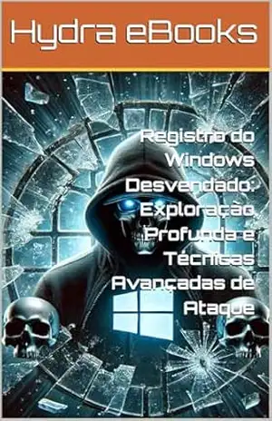 Registro do Windows Desvendado: Exploração Profunda e Técnicas Avançadas de Ataque – Hydra eBooks