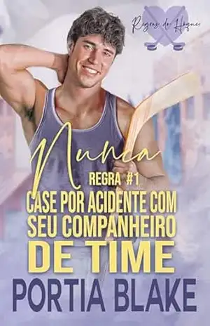 Regra #1: Nunca Case por Acidente com seu Companheiro de Time (Regras do Hóquei) - Portia  Blake