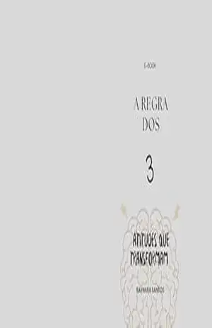 Regra dos 3: Atitudes Que Transformam – Raynara  Santos