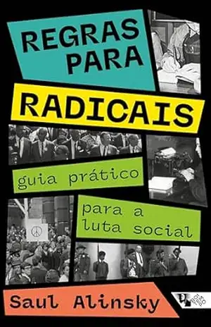 Regras para radicais: guia prático para a luta social – Saul Alinsky