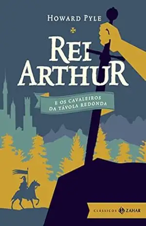 Rei Arthur e os cavaleiros da Távola Redonda: Edição comentada e ilustrada – Howard Pyle