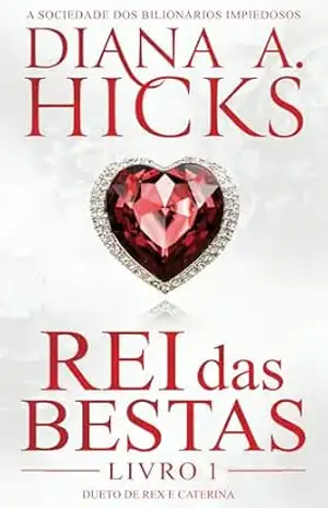 Rei das Bestas (portuguese edition) (A Sociedade dos Bilionários Impiedosos Livro 1) – Diana A. Hicks