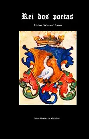 Rei dos poetas: Helius Eobanus Hessus – Decio Martins de Medeiros