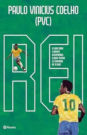 Rei: O livro sobre o homem incomparável a quem tentam se comparar há 70 anos - Paulo Vinicius de Mello Coelho