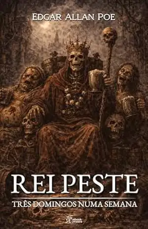 Rei Peste: Três Domingos numa Semana – Edgar Allan Poe