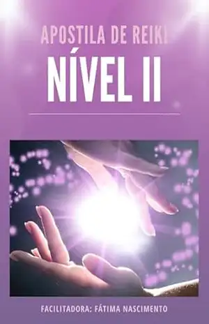 Reiki Nível II: Curso de Reiki Nível II (Reiki Nível I ao Mestrado Livro 2) - Fátima  Nascimento