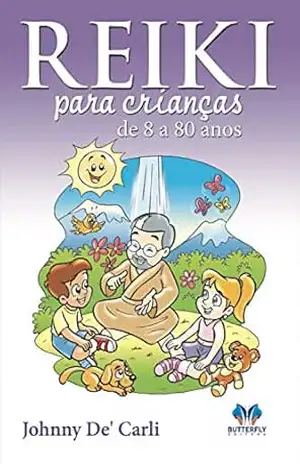 Reiki para Crianças de 8 a 80 anos - Johnny De` Carli