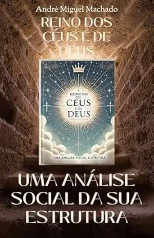 REINO DOS CÉUS E DE DEUS: UMA ANÁLISE SOCIAL DA SUA ESTRUTURA - ANDRE MACHADO
