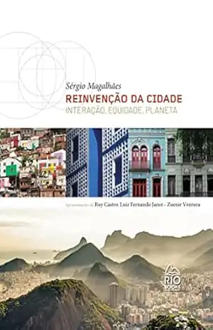 REINVENÇÃO DA CIDADE: Interação, equidade, planeta – Sergio Magalhães