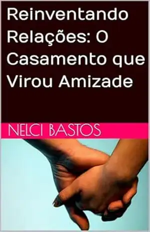 Reinventando Relações: O Casamento que Virou Amizade – NELCI BASTOS