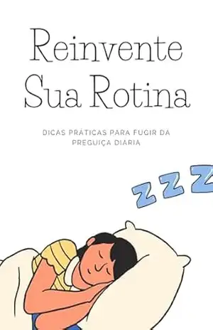 Reinvente Sua Rotina: Dicas Práticas para Fugir da Preguiça Diária – RSPF Livros