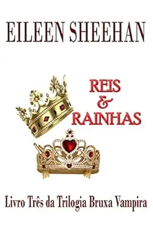 Reis & Rainhas: Livro Três da Trilogia Bruxa Vampira – Eileen Sheehan
