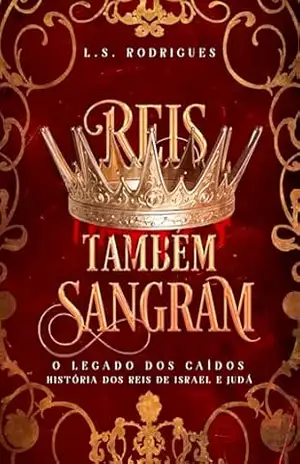 REIS TAMBÉM SANGRAM: O Legado dos Caídos (Histórias da Bíblia Narrada como Nunca Antes Livro 1) - L.S.  RODRIGUES