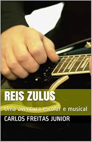 Reis Zulus: Uma aventura escolar e musical – CARLOS FREITAS JUNIOR